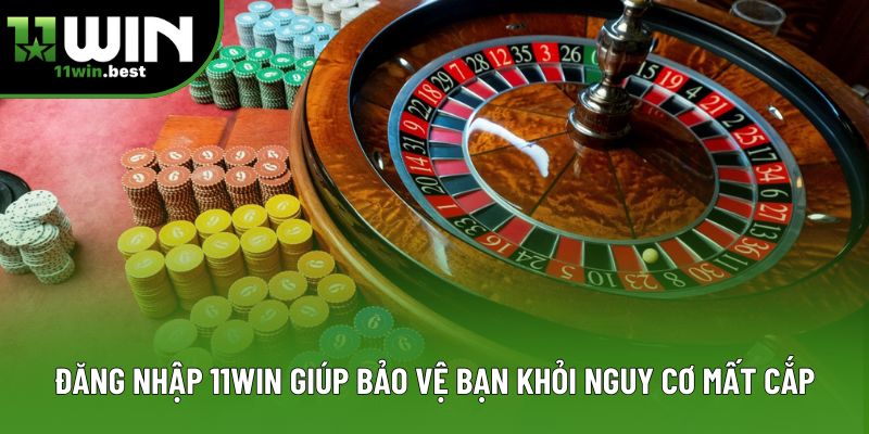 Đăng nhập 11win giúp bảo vệ bạn khỏi nguy cơ mất cắp