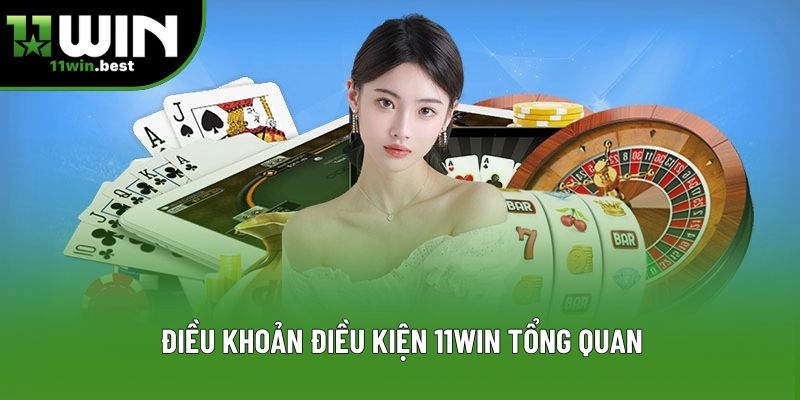 Điều khoản điều kiện 11win tổng quan
