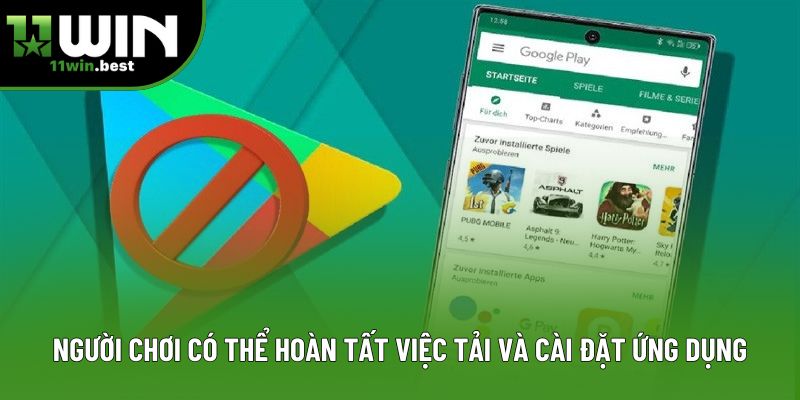 Người chơi có thể hoàn tất việc tải và cài đặt ứng dụng Người chơi có thể hoàn tất việc tải và cài đặt ứng dụng