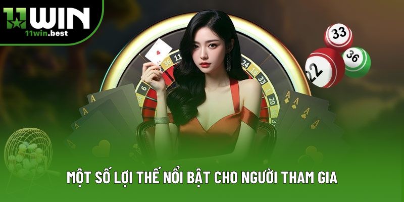 Một số lợi thế nổi bật cho người tham gia Một số lợi thế nổi bật cho người tham gia