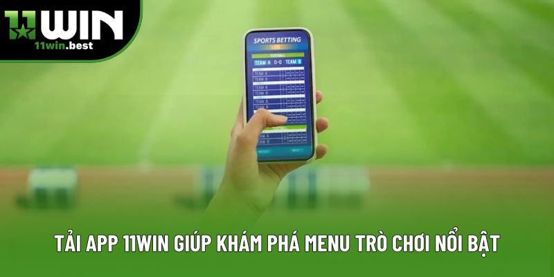Tải app 11win giúp khám phá menu trò chơi nổi bật Tải app 11win giúp khám phá menu trò chơi nổi bật