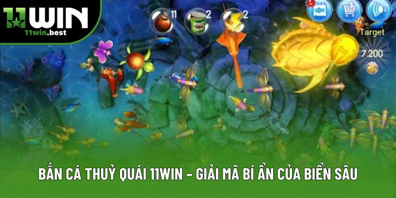 Bắn Cá Thuỷ Quái 11win – Giải Mã Bí Ẩn Của Biển Sâu