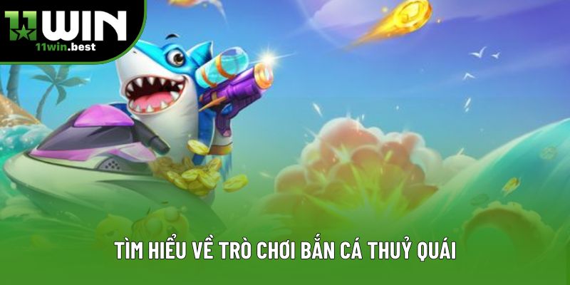 Tìm hiểu về trò chơi bắn cá thuỷ quái Tìm hiểu về trò chơi bắn cá thuỷ quái