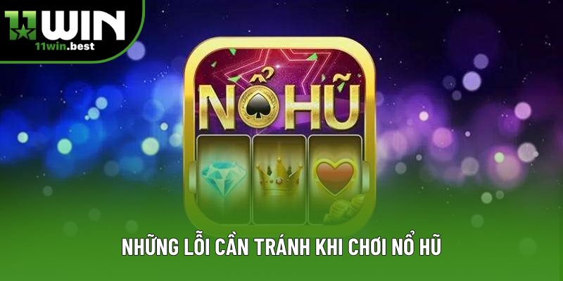 Những lỗi cần tránh khi chơi nổ hũ Những lỗi cần tránh khi chơi nổ hũ