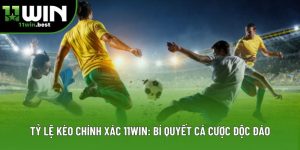 Tỷ Lệ Kèo Chính Xác 11win: Bí Quyết Cá Cược Độc Đáo